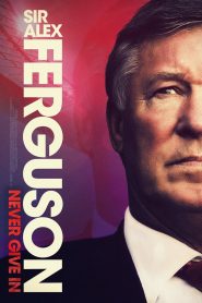 Sir Alex Ferguson: Never Give In (2021) Full Movie Download Gdrive Link