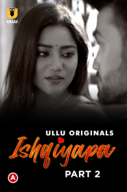 [18+] Ishqiyapa Part 2 (2022) S01 Hindi Ullu Hot Web Series WEB-DL – 720P | 1080P – x264 – 400MB | 1.1GB – Download & Watch Online