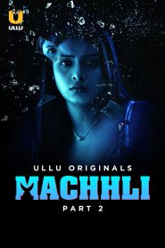 18+ Machhli Part 2 2024 Ullu Hindi Web Series 1080p | 720p | 480p HDRip Download